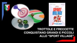 TROTTOLA E FRECCETTE CONQUISTANO GRANDI E PICCOLI AL FESTIVAL “SPORT VILLAGE” OSPITATO AL GHERLINDA