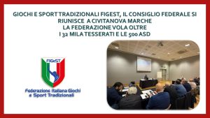 GIOCHI E SPORT TRADIZIONALI FIGEST, IL CONSIGLIO FEDERALE SI RIUNISCE A CIVITANOVA MARCHE LA FEDERAZIONE VOLA OLTRE I 32 MILA TESSERATI E LE 500 ASD