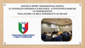 GIOCHI E SPORT TRADIZIONALI FIGEST, IL CONSIGLIO FEDERALE SI RIUNISCE A CIVITANOVA MARCHE LA FEDERAZIONE VOLA OLTRE I 32 MILA TESSERATI E LE 500 ASD