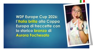 WDF Europe Cup 2026: l’Italia brilla alla Coppa Europa di freccette con lo storico bronzo di Aurora Fochesato