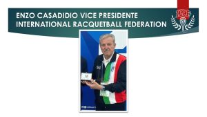 PRESTIGIOSO RICONOSCIMENTO INTERNAZIONALE PER LO SPORT ITALIANO E MARCHIGIANO: ENZO CASADIDIO ELETTO VICEPRESIDENTE DELLA INTERNATIONAL RACQUETBALL FEDERATION PER L’EUROPA